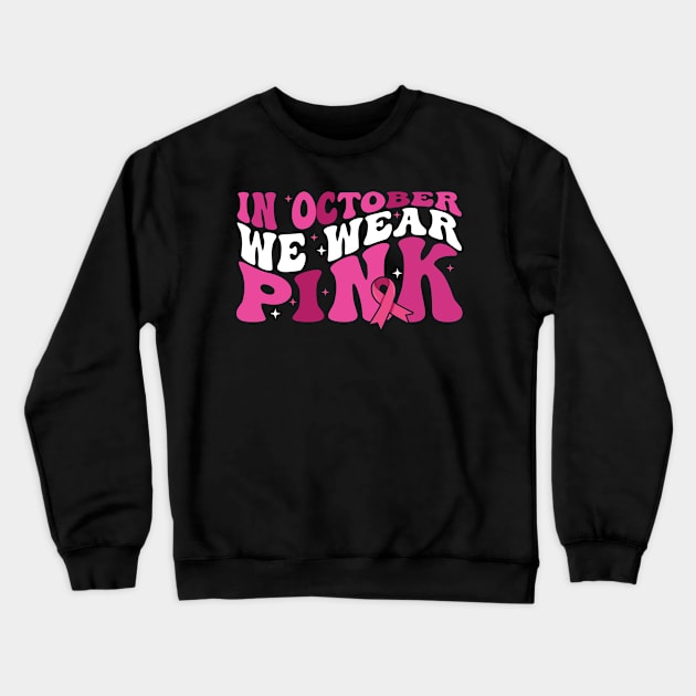 In October We Wear Pink flower groovy Breast Cancer Awareness Ribbon Cancer Ribbon Cut Crewneck Sweatshirt by Gaming champion